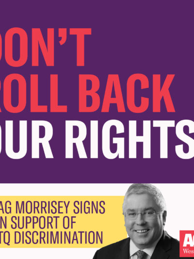 Image of Attorney General Morrisey with the words Don't Roll Back Our Rights
