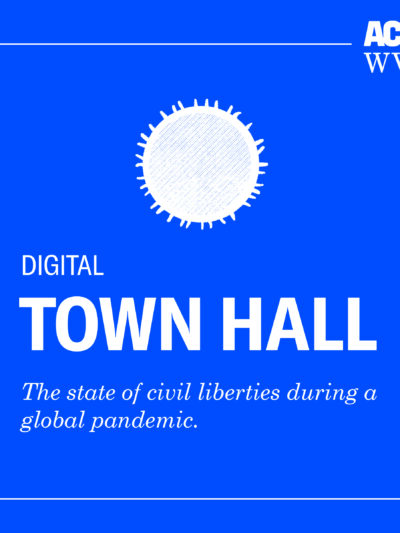 Digital Town Hall -- The State of Civil Liberties During a Pandemic