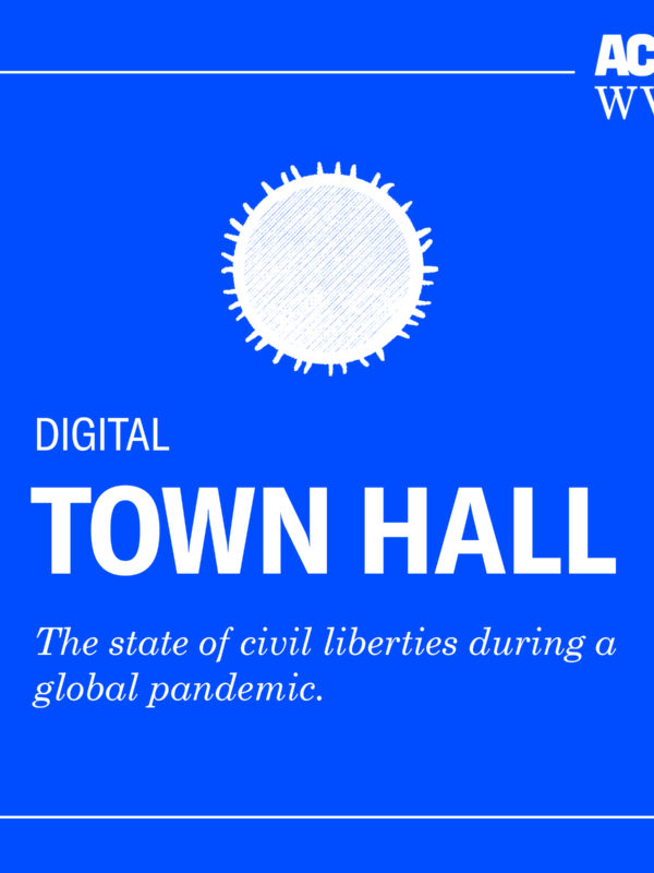 Digital Town Hall -- The State of Civil Liberties During a Pandemic