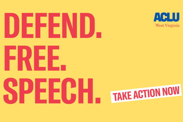 Defend Free Speech. Take Action Now. ACLU-WV