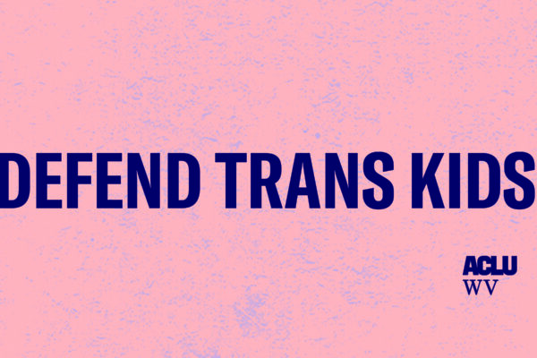 Defend Trans Kids -- ACLU-WV