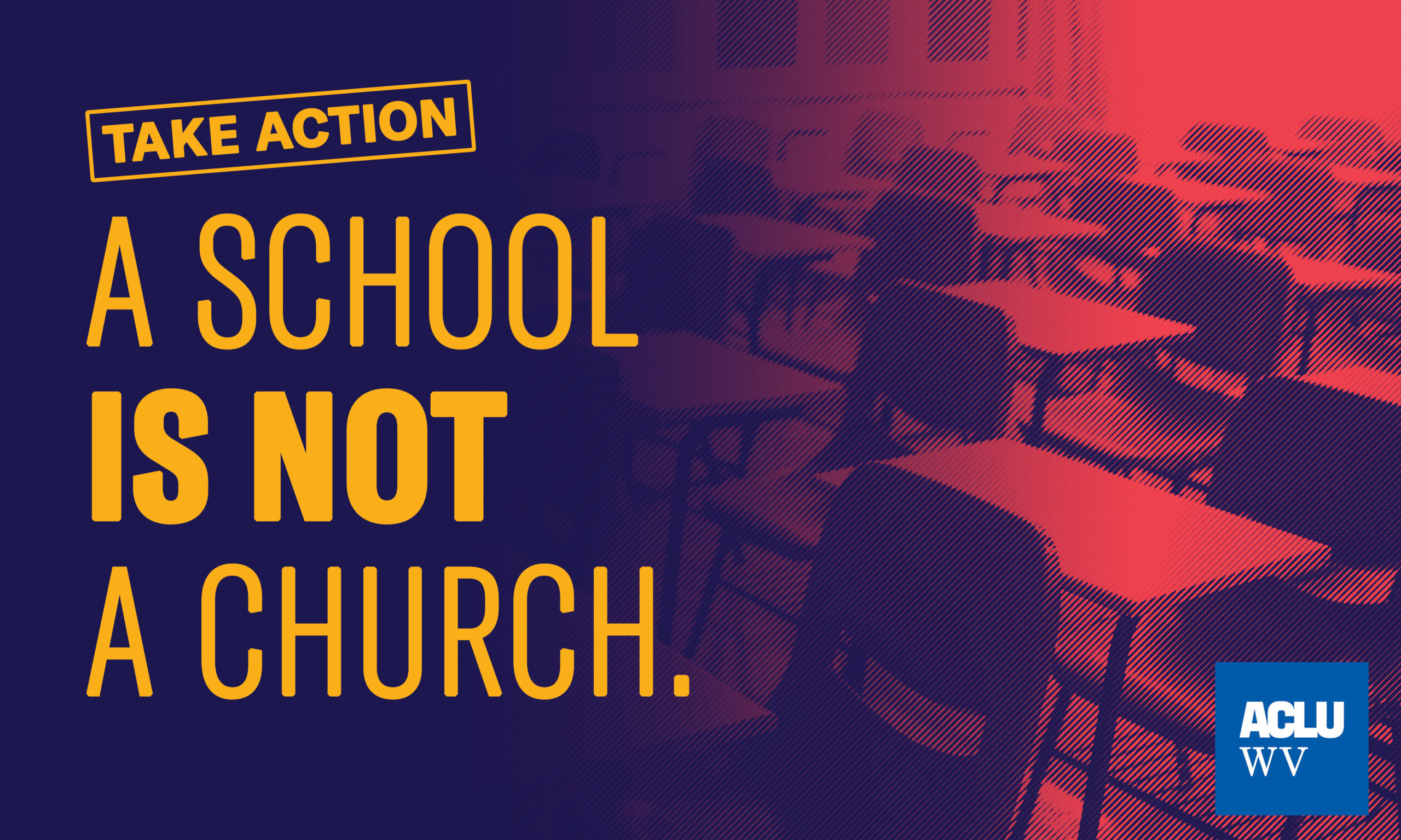 Take Action: A School IS NOT a Church in gold letter over a blue and red image of desks in a classroom