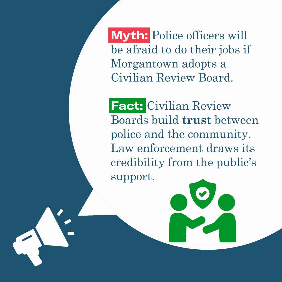 Myth: Police officers will  be afraid to do their jobs if Morgantown adopts a Civilian Review Board.   Fact: Civilian Review  Boards build trust between police and the community. Law enforcement draws its credibility from the public’s support. 