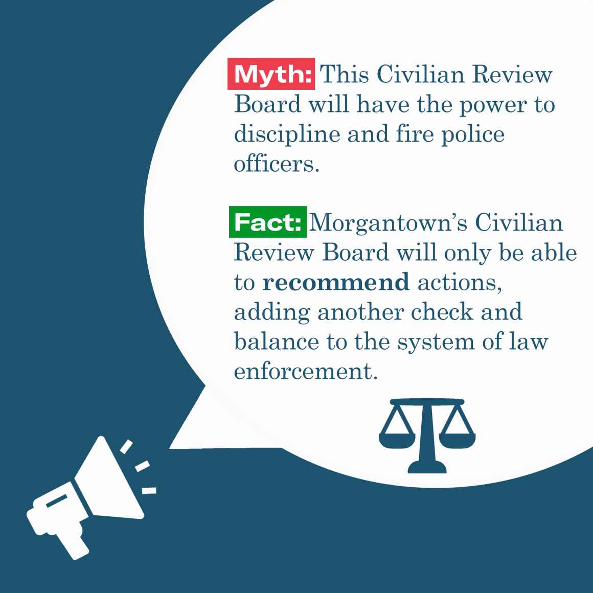 Myth: The review board will have the power to discipline an dfire police. Fact: The review board will onle be able to make recommendations, adding another layer of checks and balances to law enforcement.