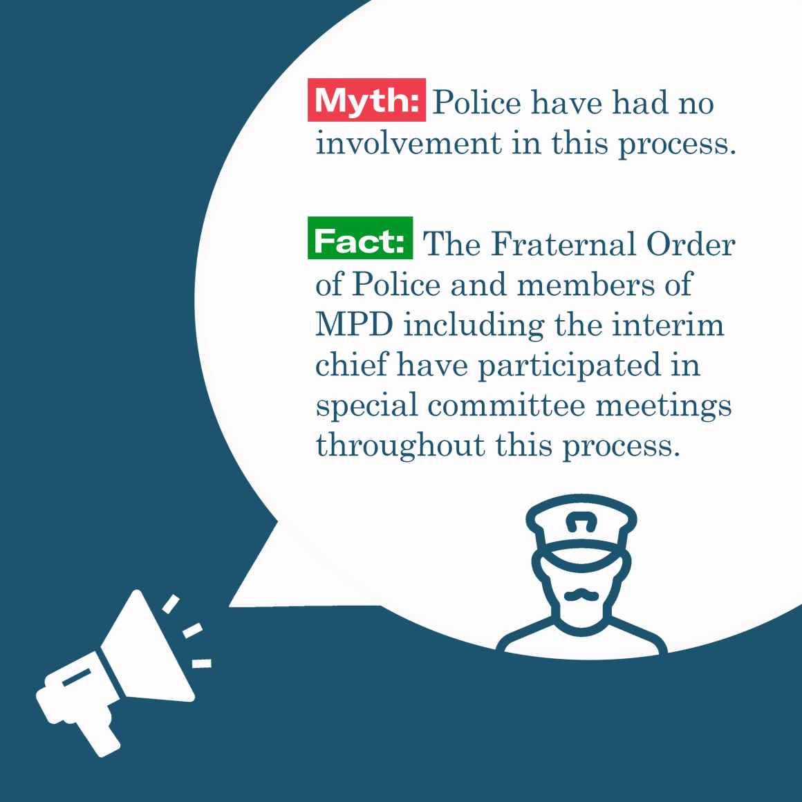 Myth: Police have had no involvement in the process. Fact; The FOP and members of MP have attended special meetings throughout the process. 