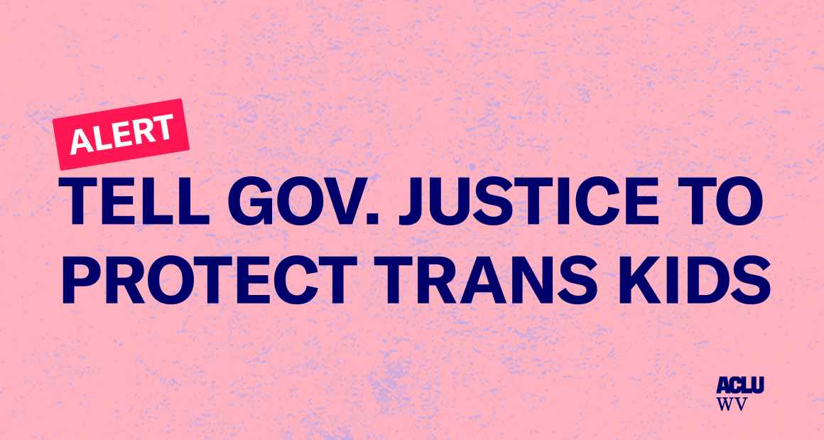 Alert: tell Gov. Justice to Protect Trans Kids