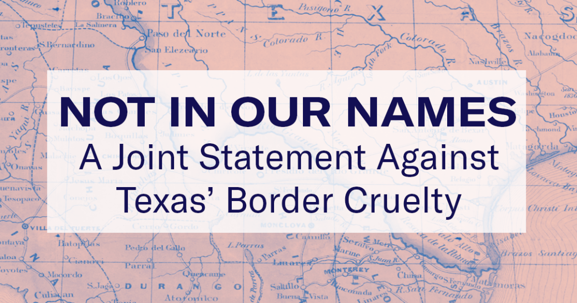 Not in our names: A joint statement against Texas' Border Cruelty 