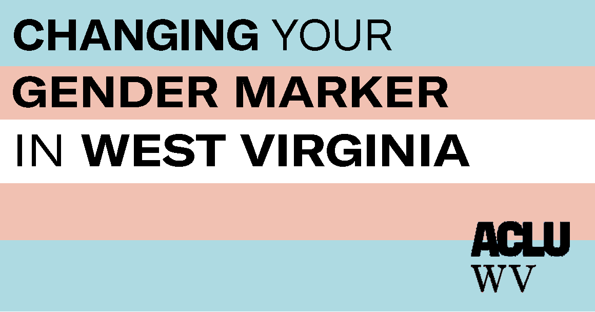 A trans flag with the text "Changing your gender marker in West Virginia" and the ACLU of West Virginia imposed over it