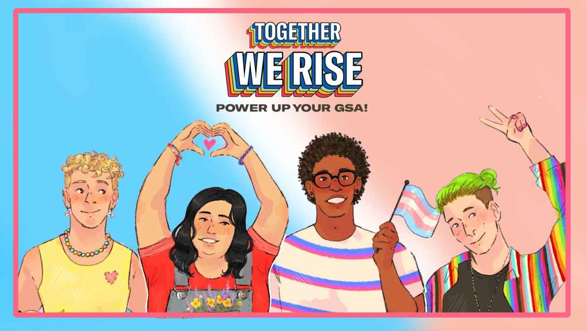 illustration of LGBTQ+ youth and the words "Together We Rise, Power Up Your GSA"