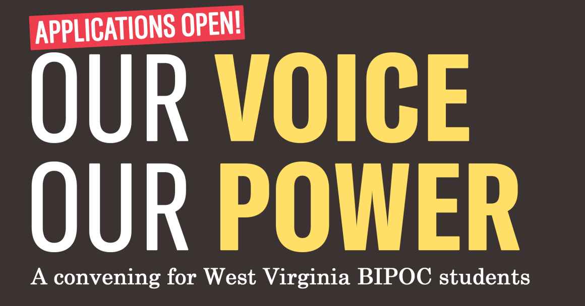 Text reads Applications Open! Our Voice Our Power. A convening for West Virginia BIPOC students